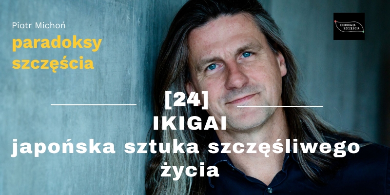 IKIGAI - japońska sztuka szczęśliwego życia - na kanale YouTube Ekonomia Szczęścia
