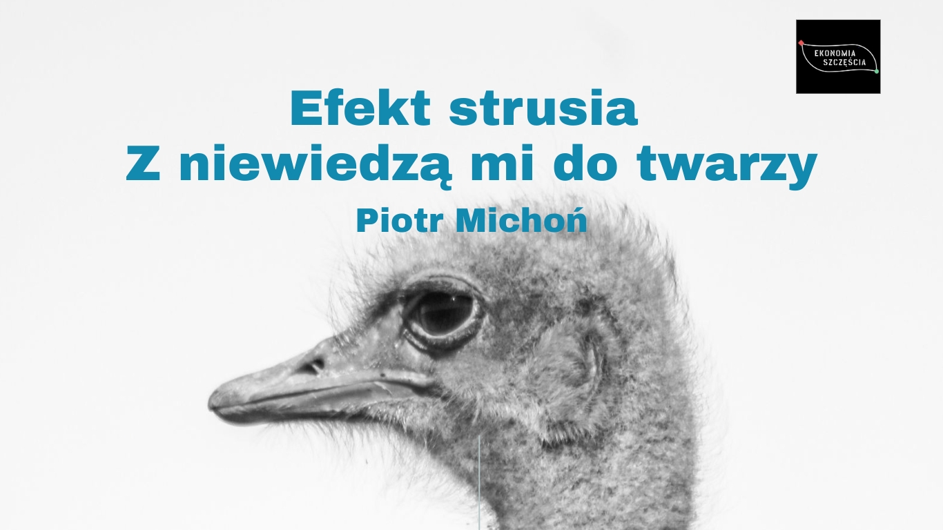 Efekt strusia. Z niewiedzą mi do twarzy